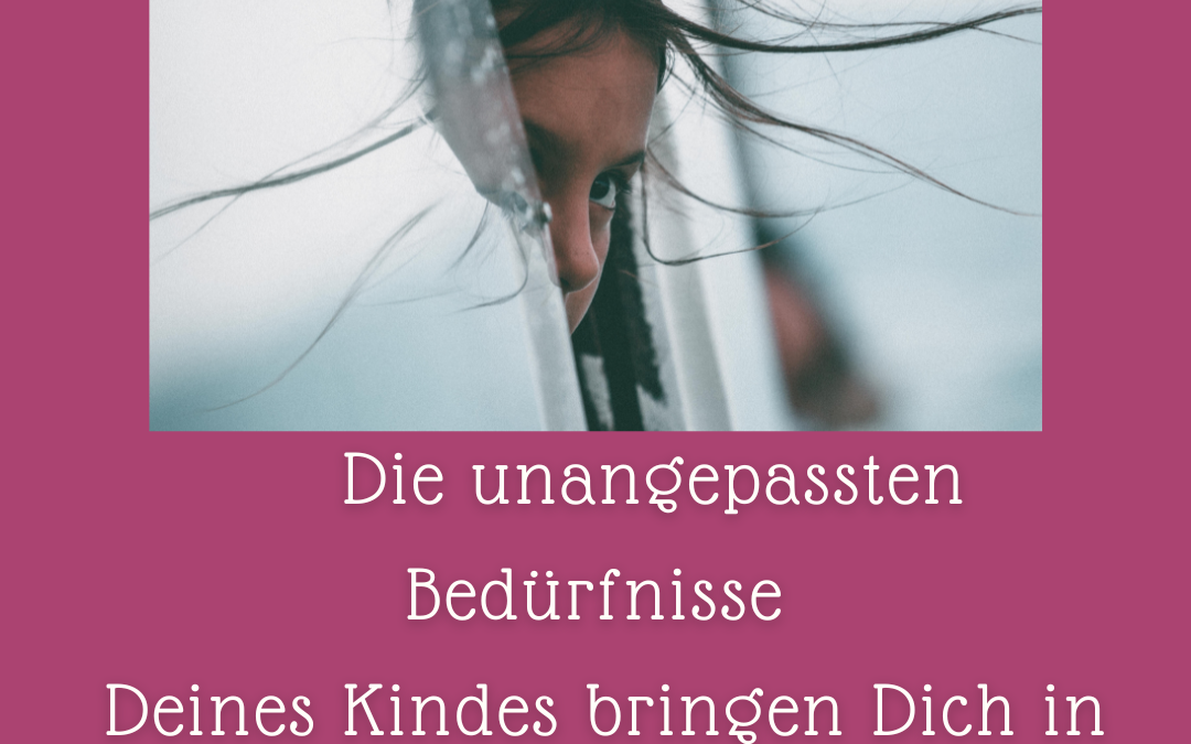 Die unangepassten Bedürfnisse Deines Kindes bringen Dich in eine missliche Lage.