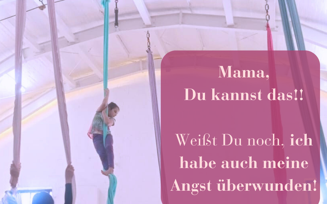 Mama, Du kannst das! Ich habe doch auch meine Angst überwunden!